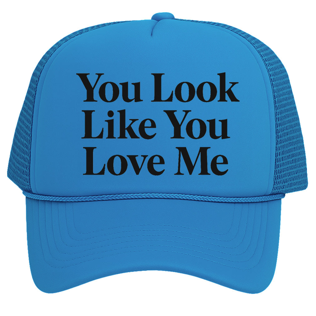 You Look Like You Love Me Trucker Hat for Mens Womens