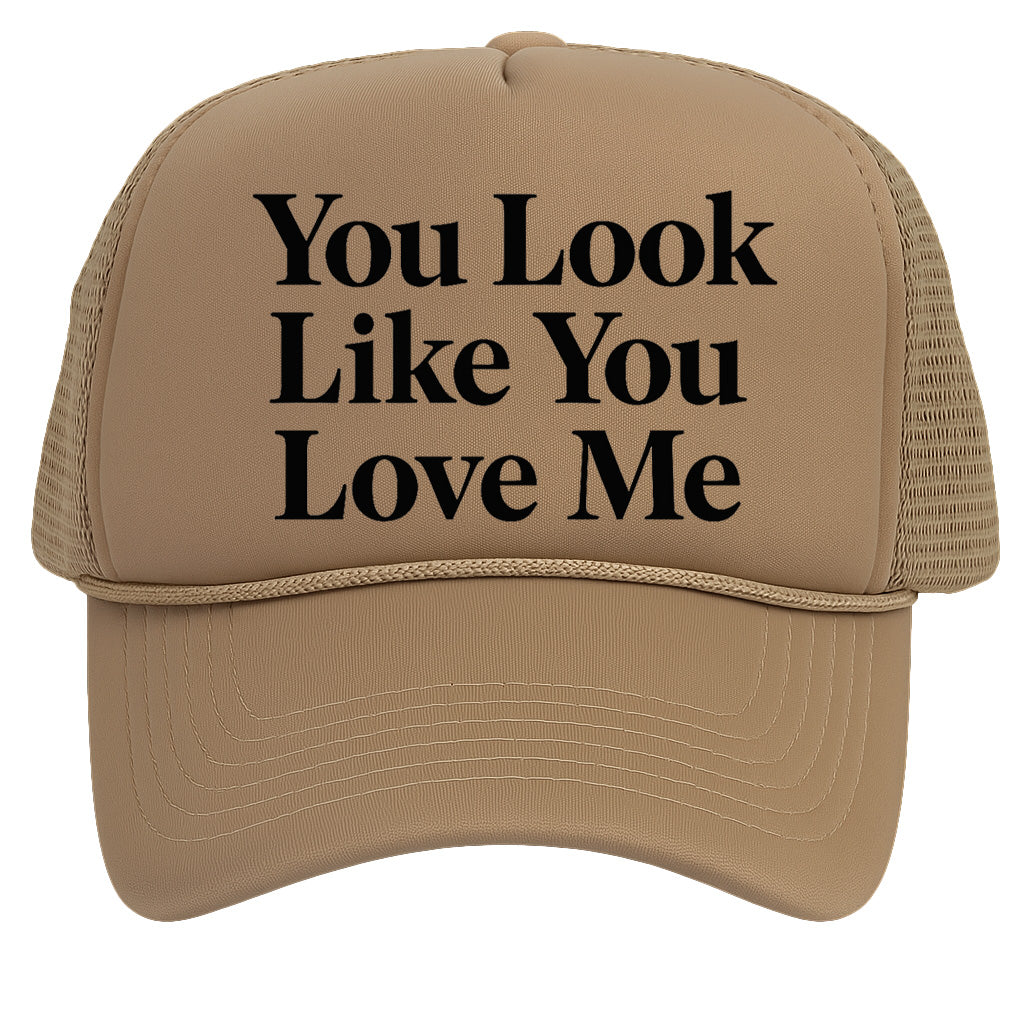 You Look Like You Love Me Trucker Hat for Mens Womens