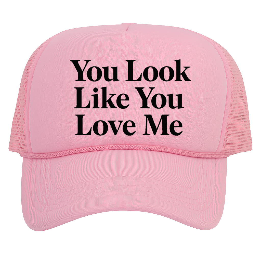 You Look Like You Love Me Trucker Hat for Mens Womens
