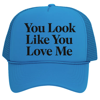 You Look Like You Love Me Trucker Hat for Mens Womens