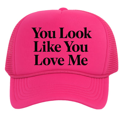 You Look Like You Love Me Trucker Hat for Mens Womens