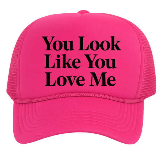 You Look Like You Love Me Trucker Hat for Mens Womens