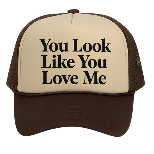 You Look Like You Love Me Trucker Hat for Mens Womens